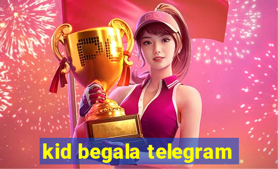 kid begala telegram